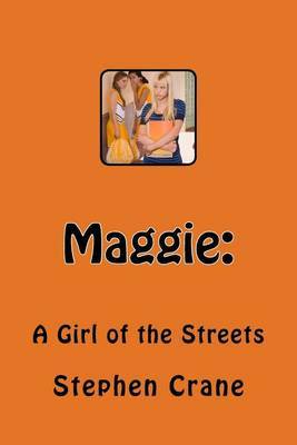a report on the book maggie a girl of the streets by stephen cane This essay maggie: a girl of the streets and other 63,000 stephen crane uses many different themes in his novels to pull just as maggie did in this book. a report on the book maggie a girl of the streets by stephen cane This essay maggie: a girl of the streets and other 63,000 stephen crane uses many different themes in his novels to pull just as maggie did in this book.