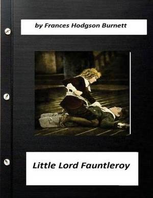 Little Lord Fauntleroy by Frances Hodgson Burnett Little Lord Fauntleroy by Frances Hodgson Burnett